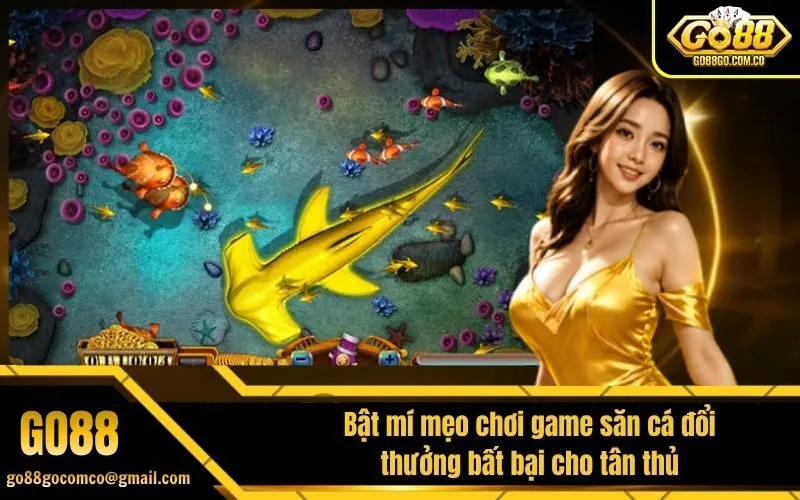 Bật mí mẹo chơi game săn cá đổi thưởng bất bại cho tân thủ