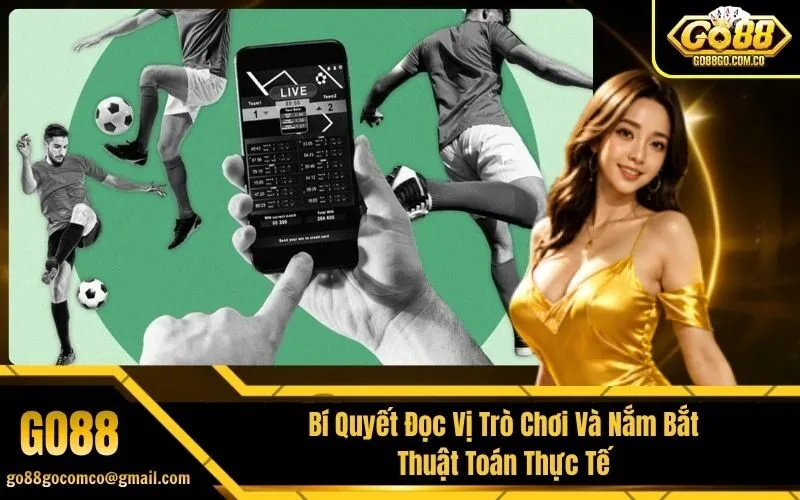 Bí Quyết Đọc Vị Trò Chơi Và Nắm Bắt Thuật Toán Thực Tế