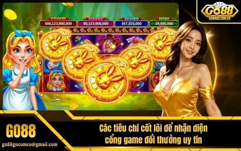 Các tiêu chí cốt lõi để nhận diện cổng game đổi thưởng uy tín