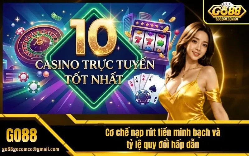 Cơ chế nạp rút tiền minh bạch và tỷ lệ quy đổi hấp dẫn