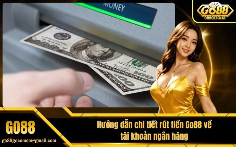 Hướng dẫn chi tiết rút tiền Go88 về tài khoản ngân hàng