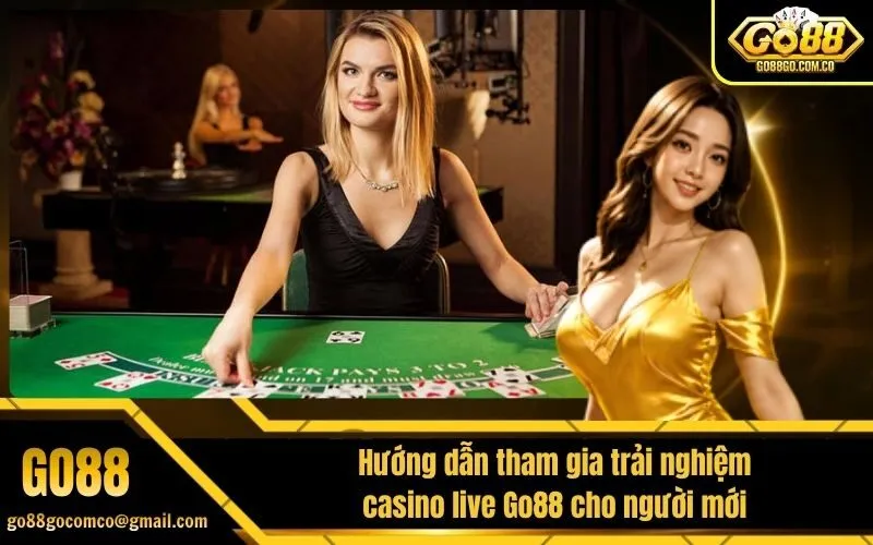 Hướng dẫn tham gia trải nghiệm casino live Go88 cho người mới