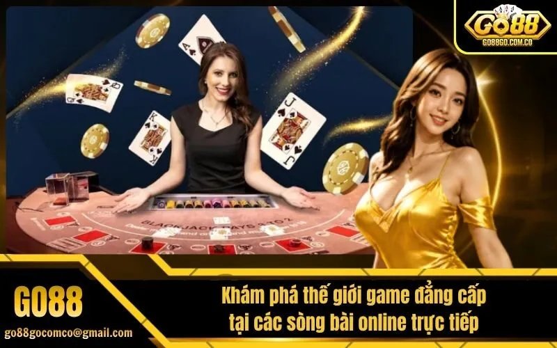 Khám phá thế giới game đẳng cấp tại các sòng bài online trực tiếp