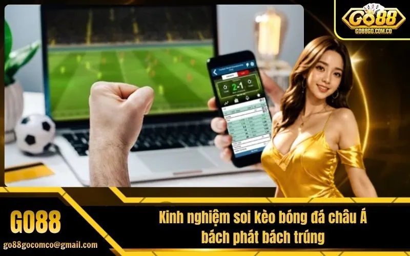 Kinh nghiệm soi kèo bóng đá châu Á bách phát bách trúng