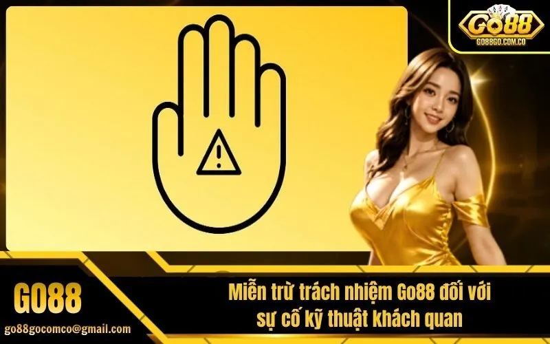 Miễn trừ trách nhiệm Go88 đối với sự cố kỹ thuật khách quan