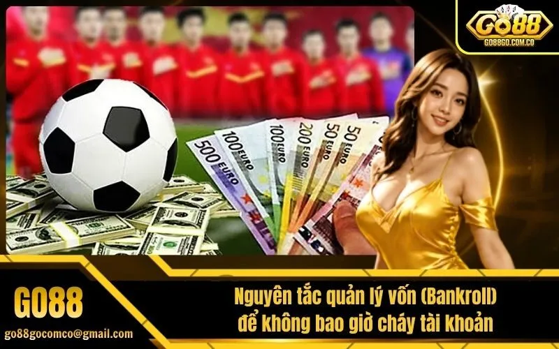 Nguyên tắc quản lý vốn (Bankroll) để không bao giờ cháy tài khoản
