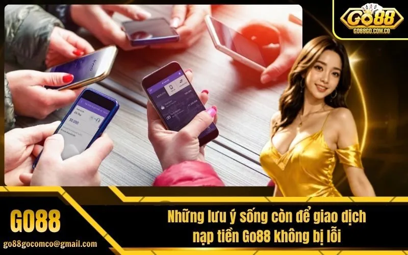 Những lưu ý sống còn để giao dịch nạp tiền Go88 không bị lỗi