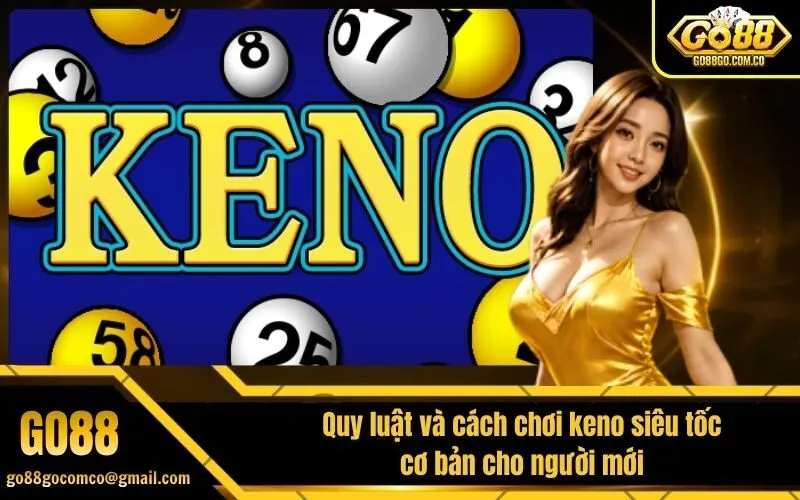 Quy luật và cách chơi keno siêu tốc cơ bản cho người mới
