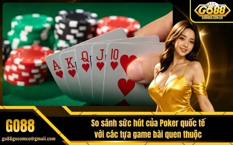 So sánh sức hút của Poker quốc tế với các tựa game bài quen thuộc