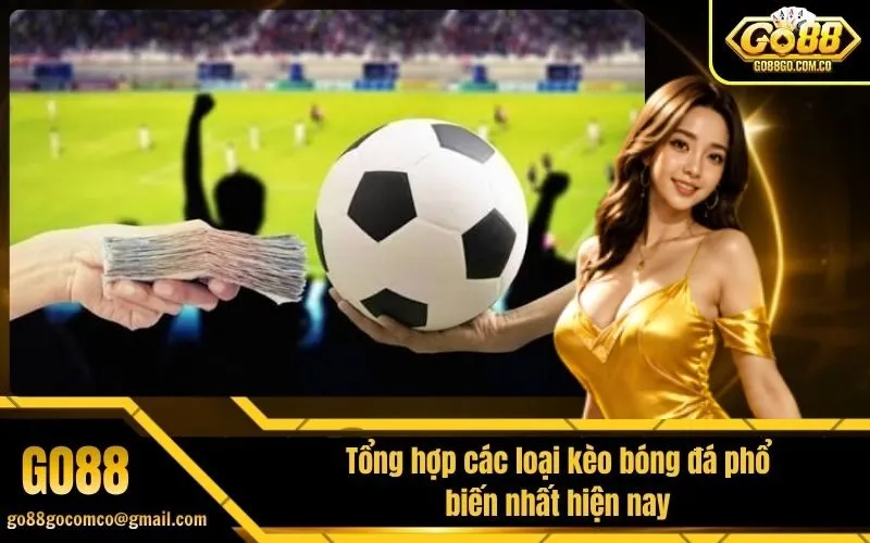 Tổng hợp các loại kèo bóng đá phổ biến nhất hiện nay