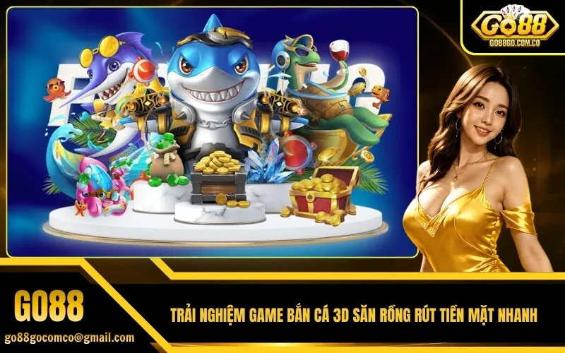 Trải Nghiệm Game Bắn Cá 3D Săn Rồng Rút Tiền Mặt Nhanh
