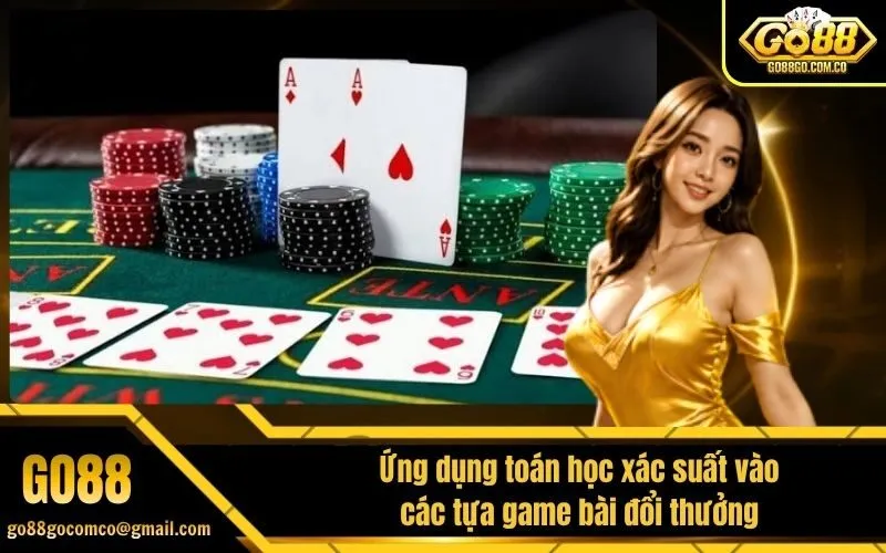 Ứng dụng toán học xác suất vào các tựa game bài đổi thưởng
