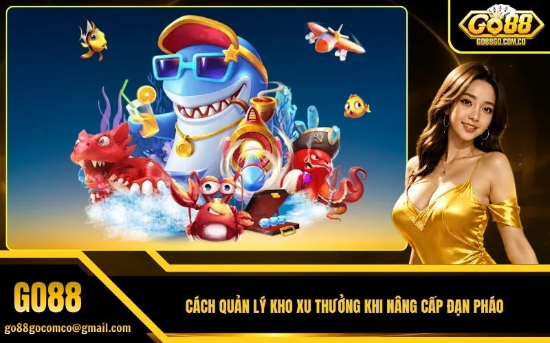 Cách quản lý kho xu thưởng khi nâng cấp đạn pháo