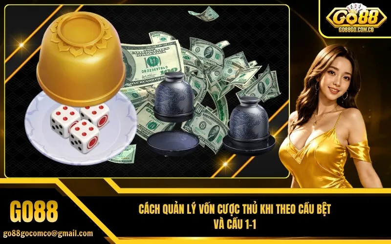 Cách quản lý vốn cược thủ khi theo cầu bệt và cầu 1-1