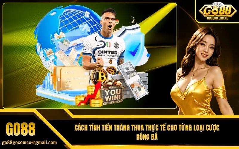 Cách tính tiền thắng thua thực tế cho từng loại cược bóng đá