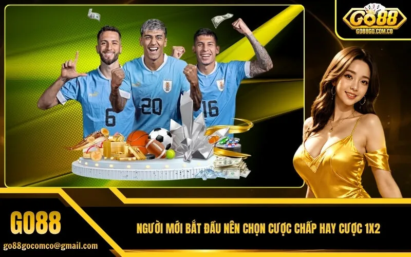 Người mới bắt đầu nên chọn cược chấp hay cược 1X2
