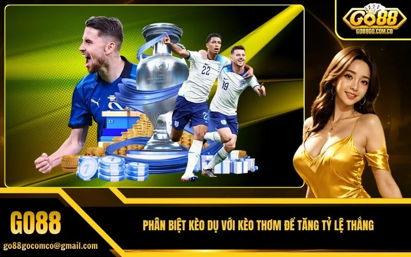 Phân Biệt Kèo Dụ Với Kèo Thơm Để Tăng Tỷ Lệ Thắng
