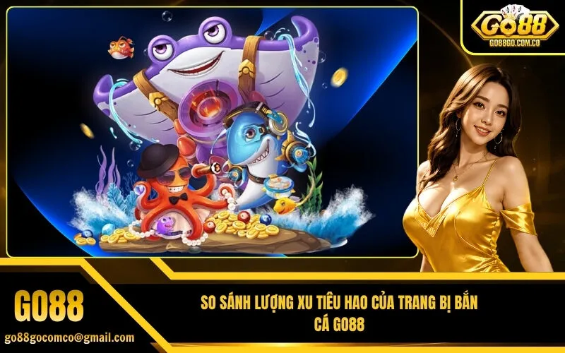 So Sánh Lượng Xu Tiêu Hao Của Trang Bị Bắn Cá Go88