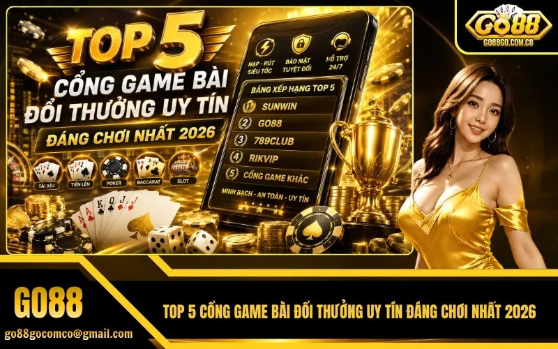 Top 5 Cổng Game Bài Đổi Thưởng Uy Tín Đáng Chơi Nhất 2026