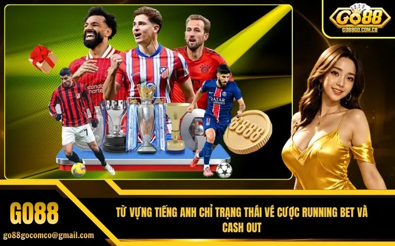Từ vựng tiếng Anh chỉ trạng thái vé cược Running Bet và Cash Out