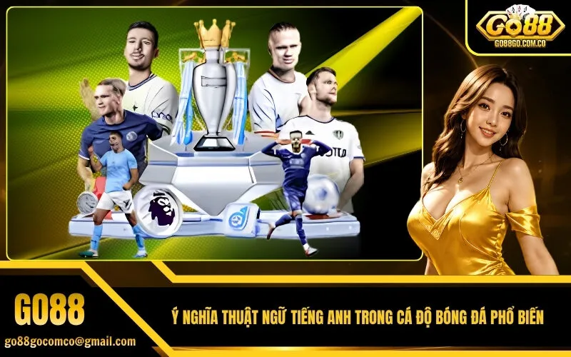 Ý nghĩa thuật ngữ tiếng anh trong cá độ bóng đá phổ biến